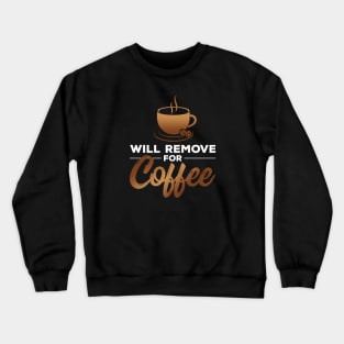Will Remove for Coffee Crewneck Sweatshirt